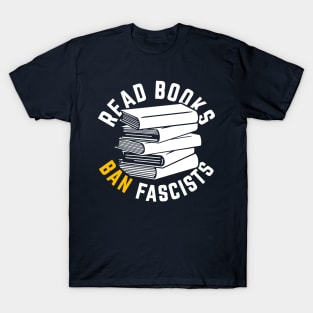 Read Books, Ban Fascists Not Books T-Shirt